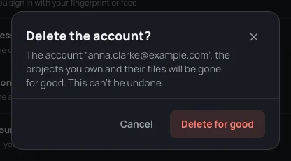 Delete the account? The account, the projects you own and their files will be gone for good, with Cancel and Delete for good