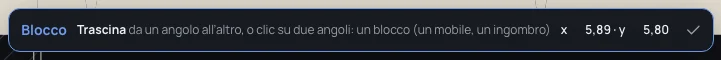 La barra dello strumento Blocco: Trascina da un angolo all’altro, o clic su due angoli: un blocco (un mobile, un ingombro)