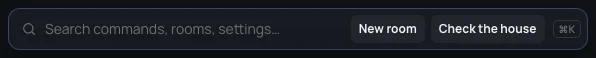 The command bar with nothing selected: Search commands, rooms, settings…, the pointer's hint, New room, Check the house, ⌘K