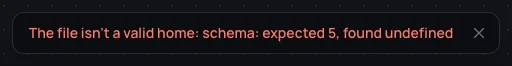 The file isn't a valid home: schema: expected 4, found undefined