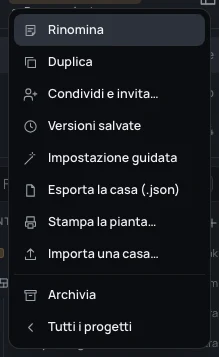 Il menu del progetto: Rinomina, Duplica, Condividi e invita…, Versioni, Impostazione guidata, Esporta la casa (.json), Stampa la pianta…, Importa una casa…, Archivia, Tutti i progetti